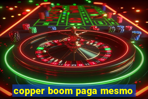 copper boom paga mesmo